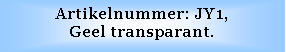 Text Box: Artikelnummer: JY1, 
Geel transparant.