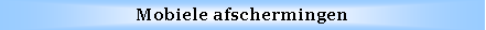 Text Box: Mobiele afschermingen