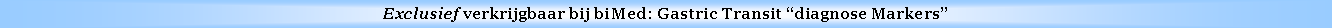 Text Box: Exclusief verkrijgbaar bij biMed: Gastric Transit diagnose Markers