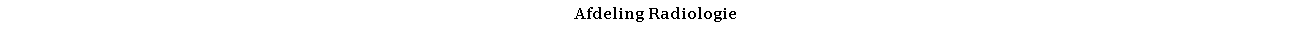 Text Box: Afdeling Radiologie