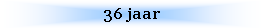 Text Box: 36 jaar