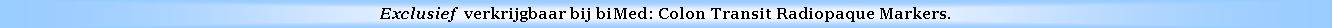Text Box: Exclusief  verkrijgbaar bij biMed: Colon Transit Radiopaque Markers.
