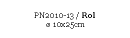 Text Box: PN2010-13 / Rol 
  10x25cm
