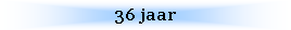 Text Box: 36 jaar