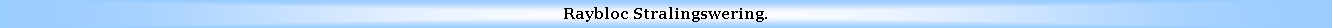 Text Box: Raybloc Stralingswering.