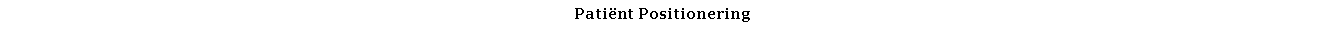 Text Box: Patint Positionering