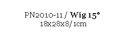 Text Box: PN2010-11 / Wig 15 
 18x28x8/1cm