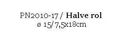 Text Box: PN2010-17 / Halve rol 
  15/7,5x18cm