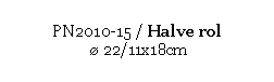 Text Box: PN2010-15 / Halve rol 
  22/11x18cm
